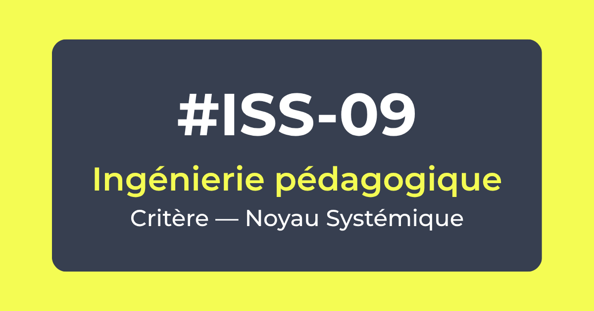 Critère #ISS-09 — Ingénierie pédagogique — Noyau Systémique — Référentiel ISS Turquoise Academy