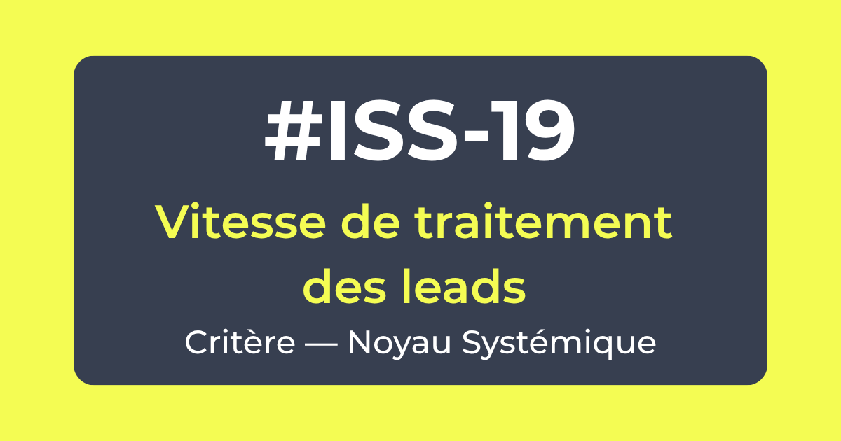 Critère #ISS-19 — Vitesse de traitement des leads — Noyau Systémique — Référentiel ISS Turquoise Academy