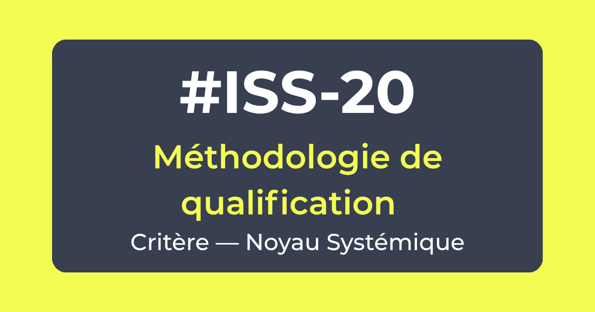 Critère #ISS-20 — Méthodologie de qualification — Noyau Systémique — Référentiel ISS Turquoise Academy