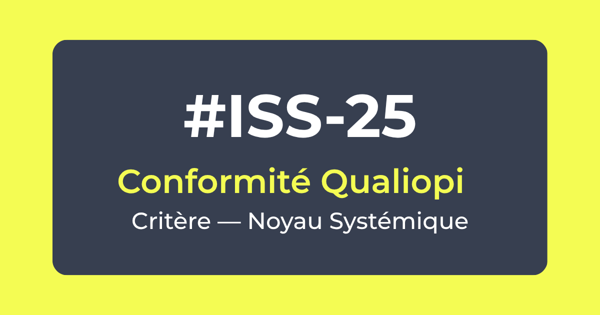 Critère ISS-25 — Conformité Qualiopi — Noyau Systémique — Référentiel ISS Turquoise Academy