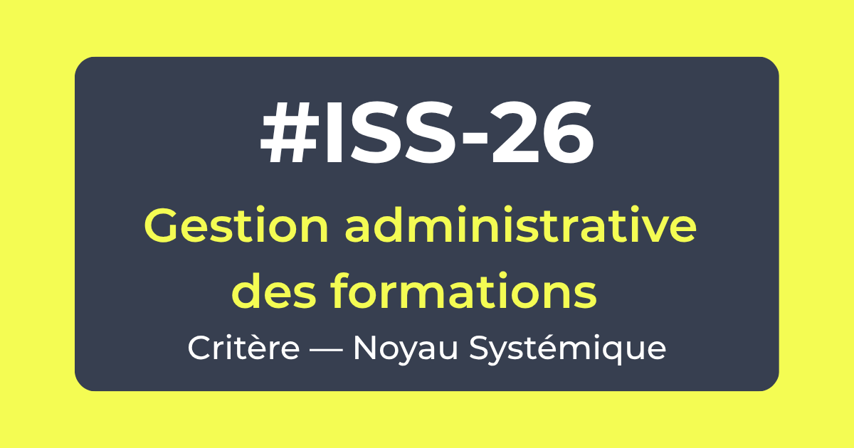 Critère ISS-26 — Gestion administrative des formations — Noyau Systémique — Référentiel ISS Turquoise Academy