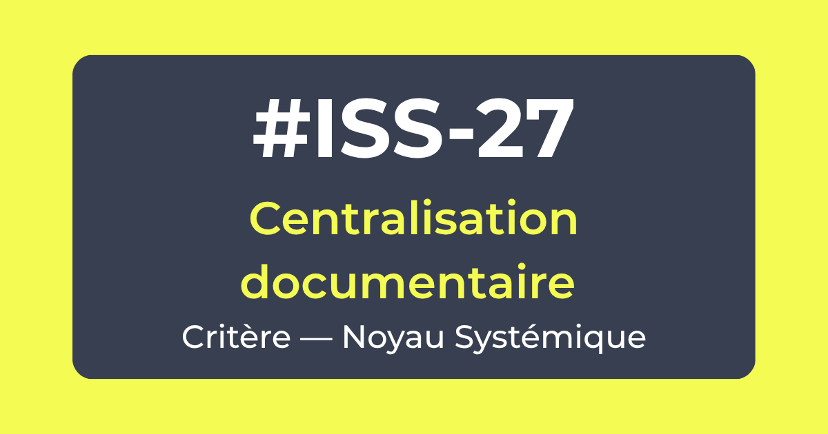 Critère ISS-27 — Centralisation documentaire — Noyau Systémique — Référentiel ISS Turquoise Academy